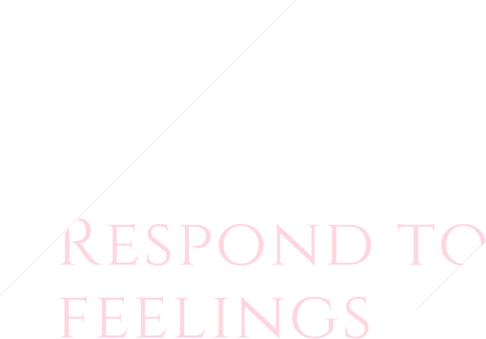 Respond to feelings